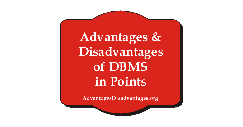 Advantages and Disadvantages of DBMS