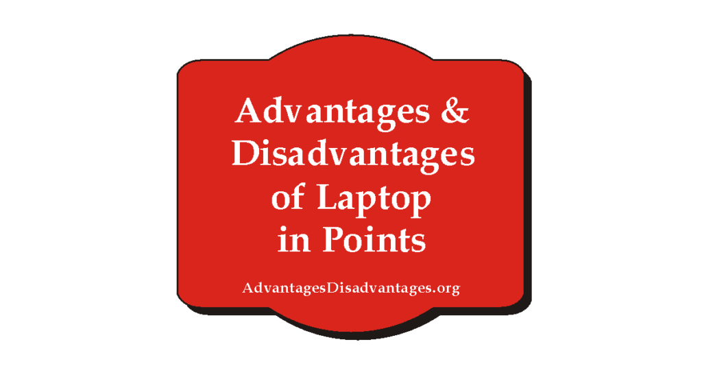 Advantages and Disadvantages of Laptop