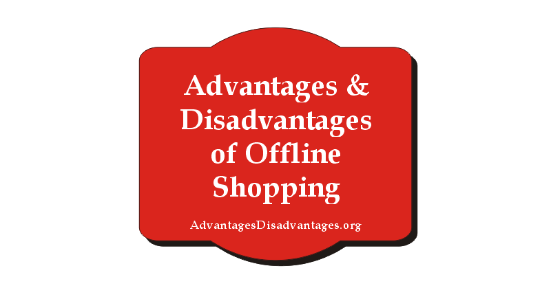 Advantages and Disadvantage of Offline Shopping