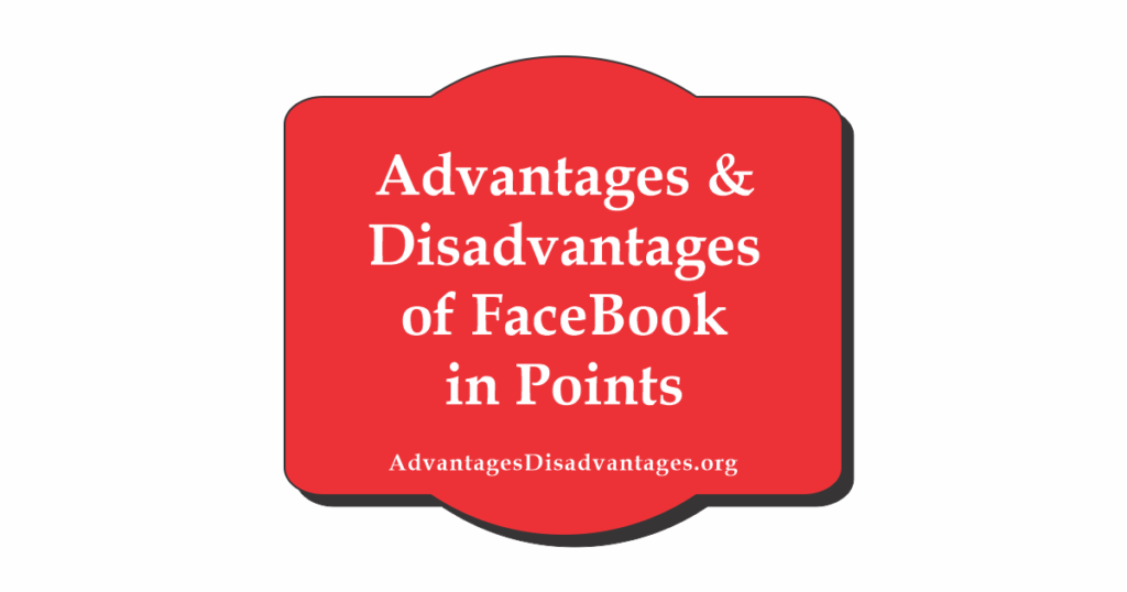 Advantages and Disadvantages of Facebook