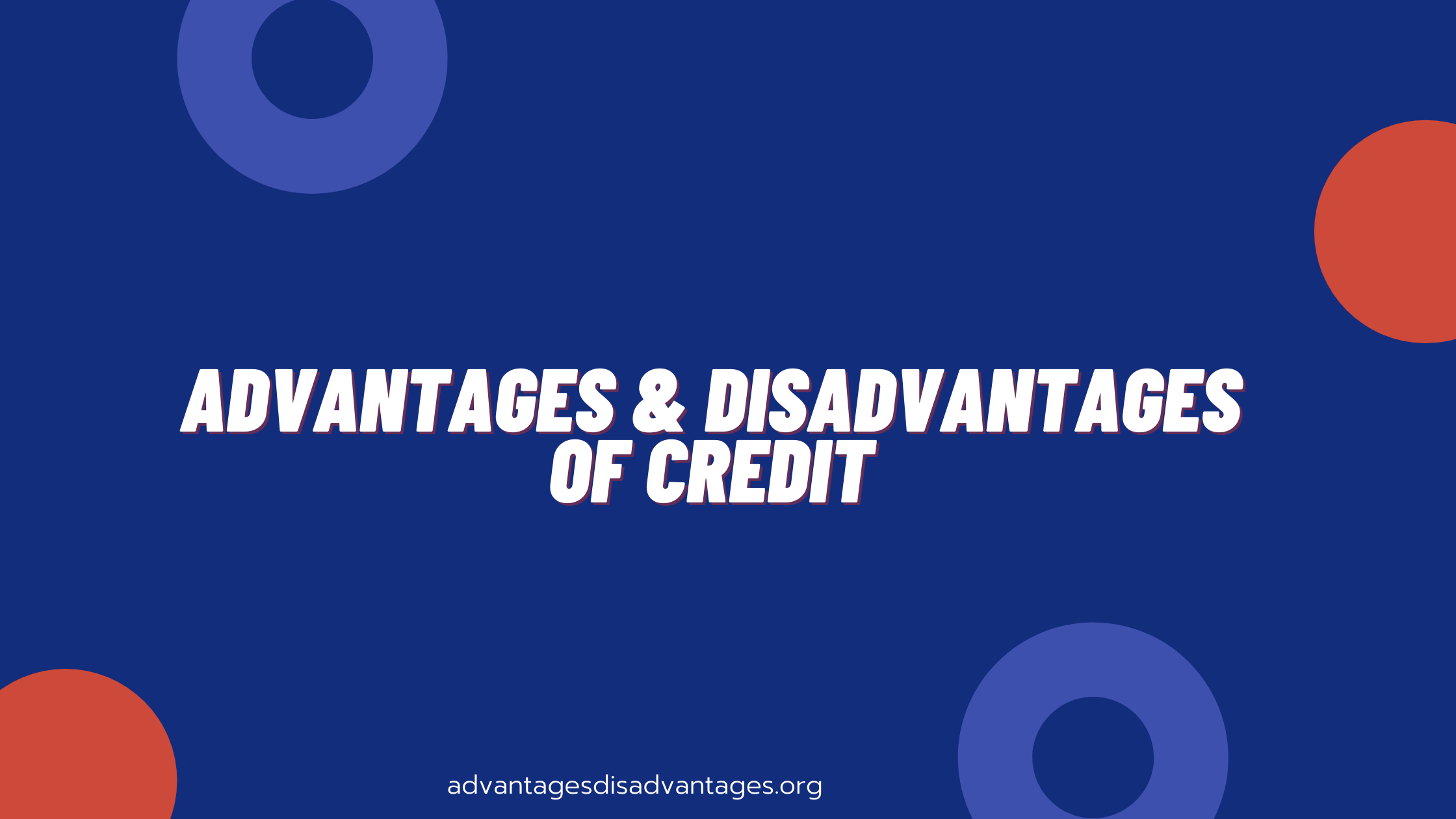 Advantages and Disadvantages of Credit