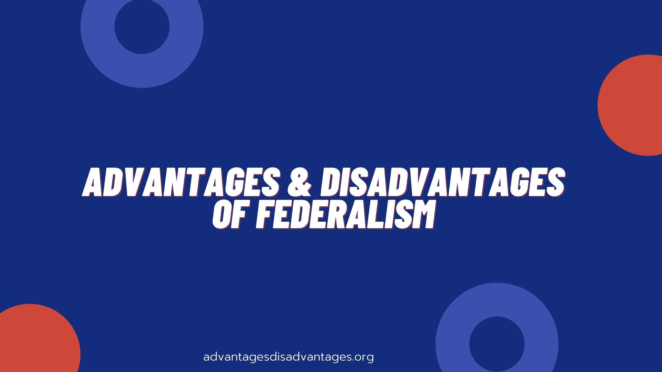 Advantages and Disadvantages of Federalism