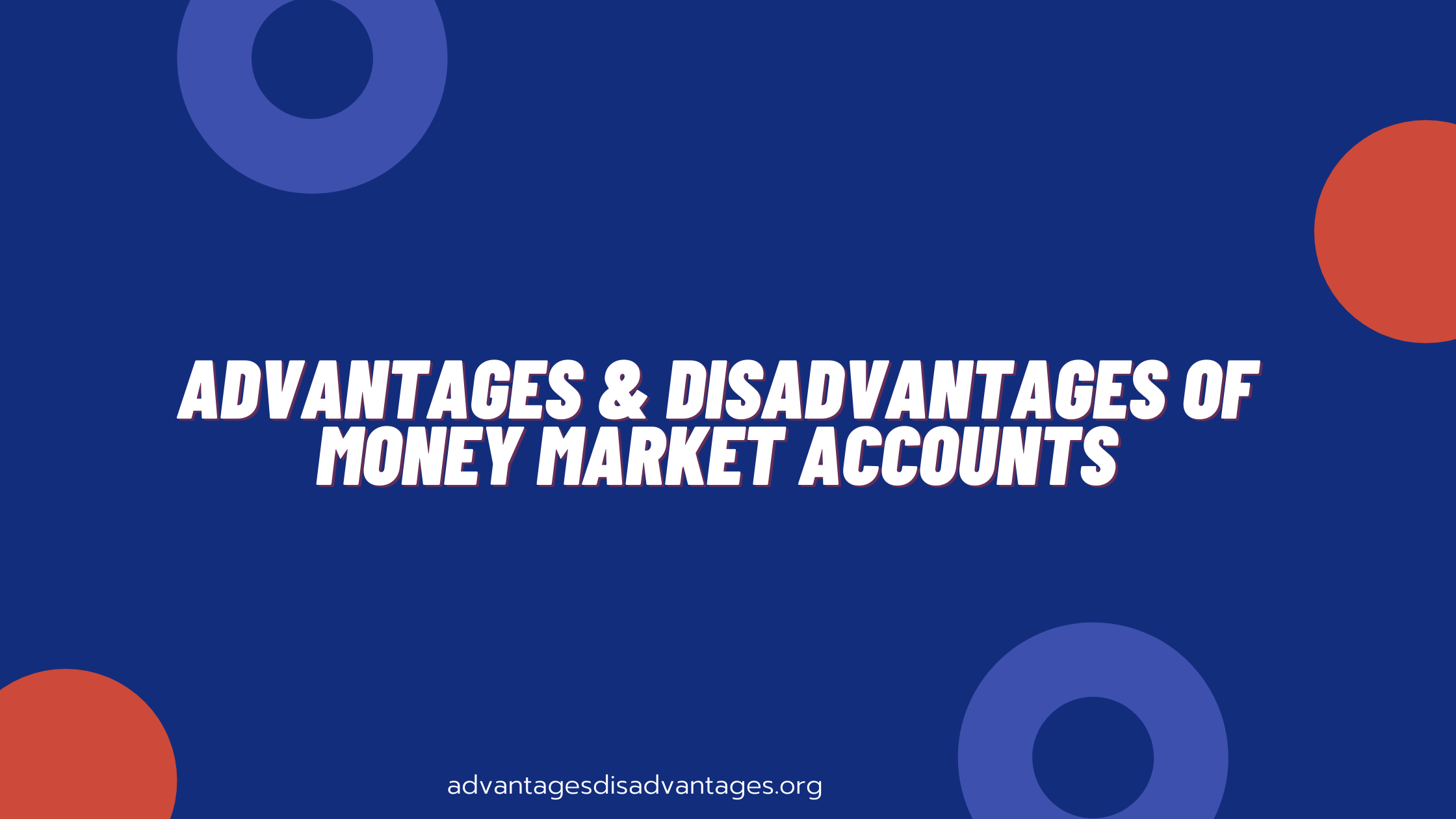 We will discuss some of the Advantages and Disadvantages of Money Market Accounts that you must know before Create a Money Market Accounts.and Disadvantages of Money Market Accounts