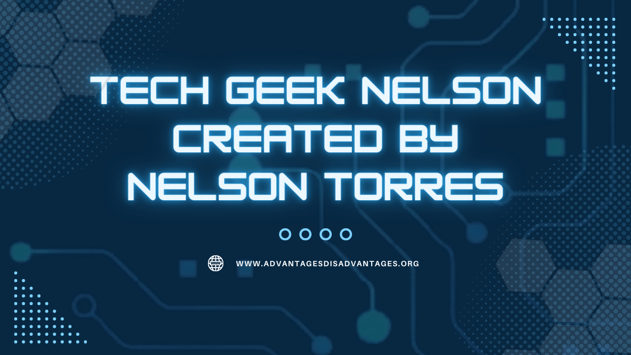 Tech Geek Nelson Created by Nelson Torres