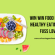 Win Win Food Delicious Healthy Eating for No Fuss Lovers