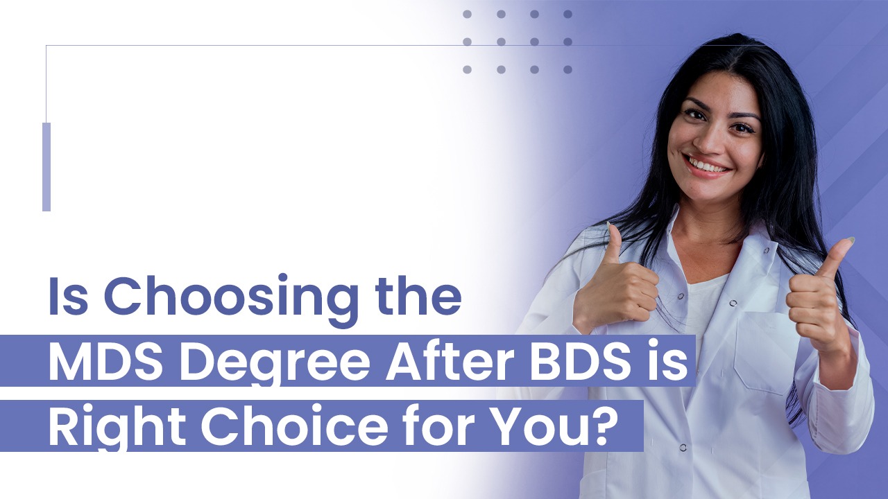 Is Choosing The MDS Degree After BDS Is Right Choice For You?