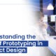 Understanding the Role of Prototyping in Product Design