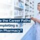 What are the Career Paths After Completing a Degree in Pharmacy?