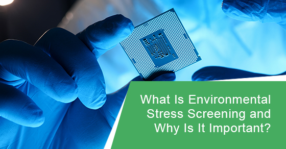 Benefits of Environmental Stress Screening for Your Products